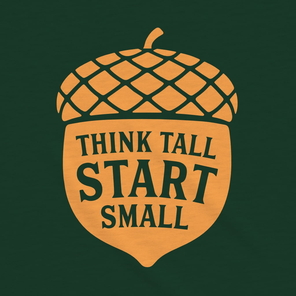 Think Tall Start Small Tee