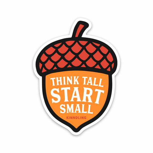 Think Tall Start Small • Sticker