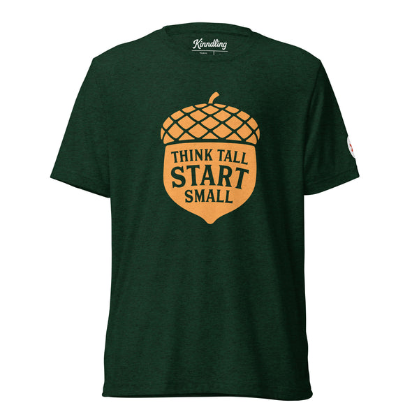 Think Tall Start Small Tee